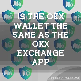 Is the OKX Wallet the same as the OKX Exchange app? - FAQs 2026