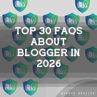 Top 30 FAQs about Blogger in 2026 (indexof.website)
