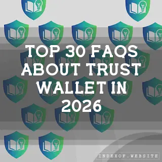 Top 30 FAQs about Trust Wallet in 2026 (indexof.website)