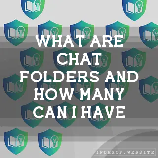 What are “Chat Folders“ and how many can I have? - FAQs 2026