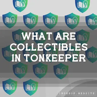 What are “Collectibles“ in Tonkeeper? - FAQs 2026