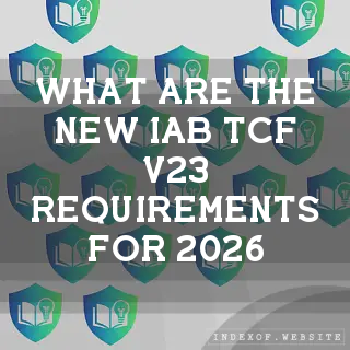 What are the new IAB TCF v2.3 requirements for 2026? - FAQs 2026