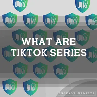 What are “TikTok Series“? - FAQs 2026