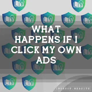 What happens if I click my own ads? - FAQs 2026