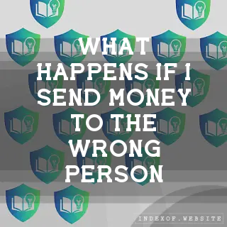 What happens if I send money to the wrong person? - FAQs 2026