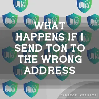 What happens if I send TON to the wrong address? - FAQs 2026