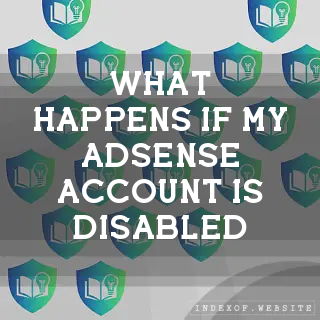 What happens if my AdSense account is disabled? - FAQs 2026