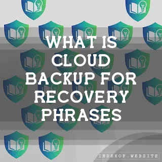 What is “Cloud Backup“ for recovery phrases? - FAQs 2026