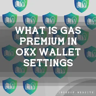 What is “Gas Premium“ in OKX Wallet settings? - FAQs 2026