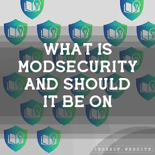 What is “ModSecurity“ and should it be on? - FAQs 2026