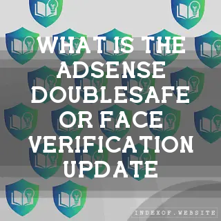 What is the AdSense “DoubleSafe“ or “Face Verification“ update? - FAQs 2026