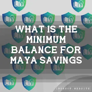 What is the minimum balance for Maya Savings? - FAQs 2026