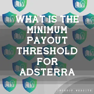 What is the minimum payout threshold for Adsterra? - FAQs 2026