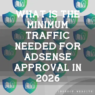 What is the minimum traffic needed for AdSense approval in 2026? - FAQs 2026
