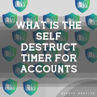 What is the “Self-Destruct Timer“ for accounts? - FAQs 2026