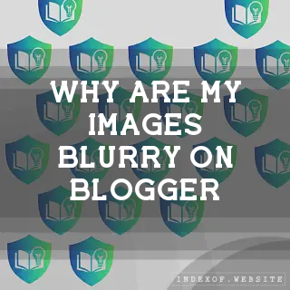 Why are my images blurry on Blogger? - FAQs 2026
