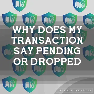 Why does my transaction say “Pending“ or “Dropped“? - FAQs 2026