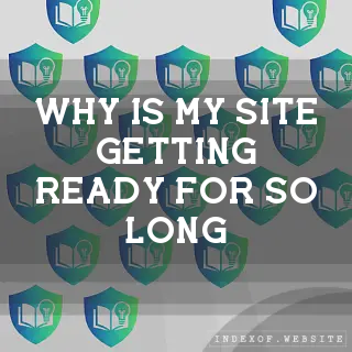 Why is my site “Getting Ready“ for so long? - FAQs 2026