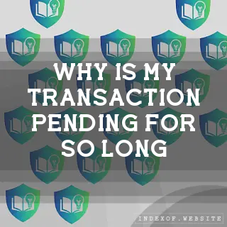 Why is my transaction “Pending“ for so long? - FAQs 2026