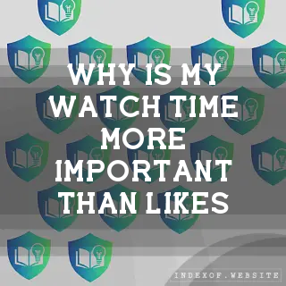 Why is my “Watch Time“ more important than “Likes“? - FAQs 2026