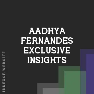 Aadhya Fernandes Exclusive Insights | Indexof