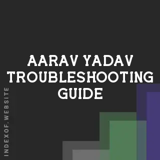 Aarav Yadav Troubleshooting Guide | Indexof