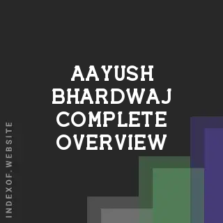 Aayush Bhardwaj Complete Overview | Indexof
