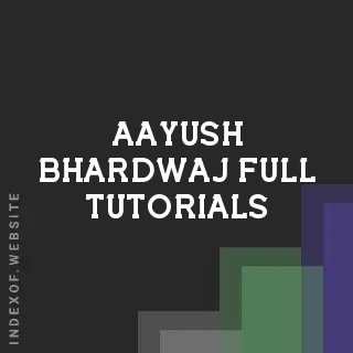 Aayush Bhardwaj Full Tutorials | Indexof