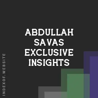 Abdullah Savas Exclusive Insights | Indexof