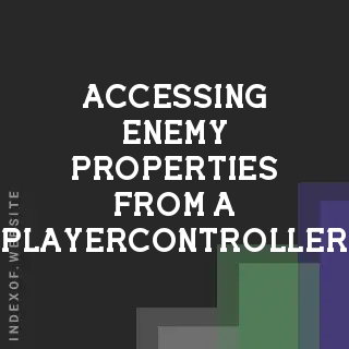 Unity Tutorial: Accessing Enemy Properties from a PlayerController Script - Indexof