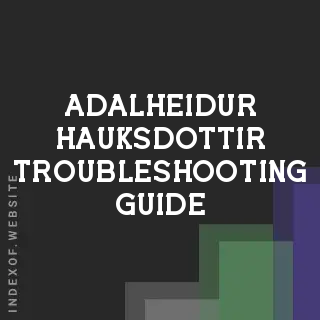 Adalheidur Hauksdottir Troubleshooting Guide | Indexof