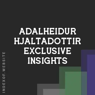 Adalheidur Hjaltadottir Exclusive Insights | Indexof
