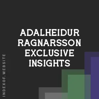 Adalheidur Ragnarsson Exclusive Insights | Indexof