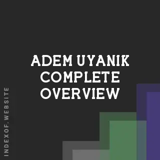 Adem Uyanik Complete Overview | Indexof