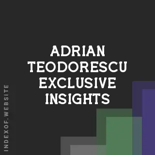 Adrian Teodorescu Exclusive Insights | Indexof