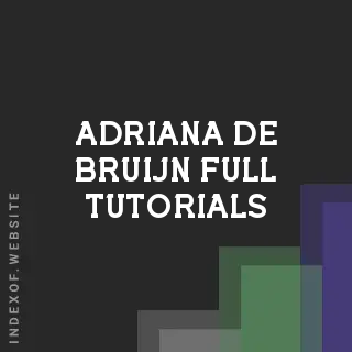 Adriana de Bruijn Full Tutorials | Indexof
