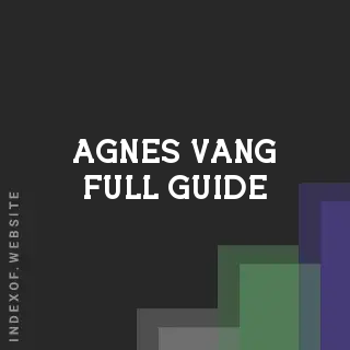 Agnes Vang Full Guide | Indexof