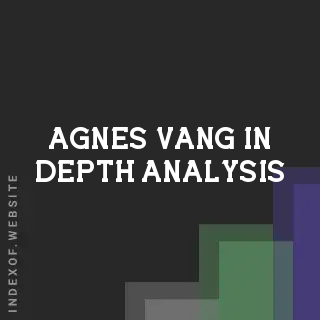 Agnes Vang In-Depth Analysis | Indexof