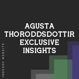 Agusta Thoroddsdottir Exclusive Insights | Indexof