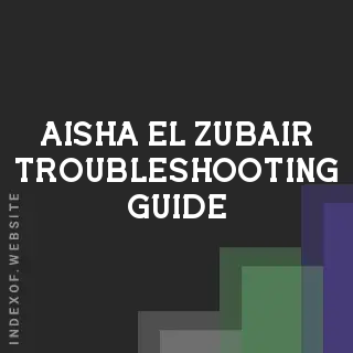 Aisha El-Zubair Troubleshooting Guide | Indexof