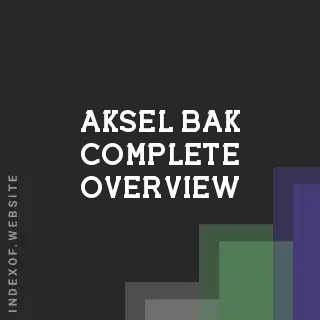Aksel Bak Complete Overview | Indexof