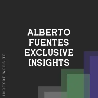 Alberto Fuentes Exclusive Insights | Indexof