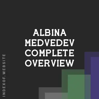 Albina Medvedev Complete Overview | Indexof