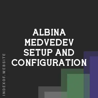 Albina Medvedev Setup and Configuration | Indexof