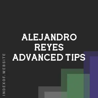 Alejandro Reyes Advanced Tips | Indexof