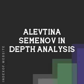 Alevtina Semenov In-Depth Analysis | Indexof
