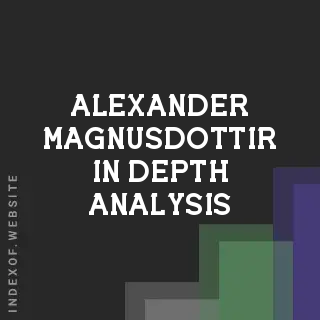 Alexander Magnusdottir In-Depth Analysis | Indexof