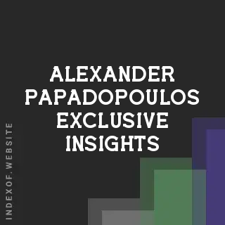 Alexander Papadopoulos Exclusive Insights | Indexof