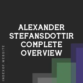 Alexander Stefansdottir Complete Overview | Indexof