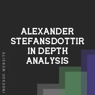 Alexander Stefansdottir In-Depth Analysis | Indexof